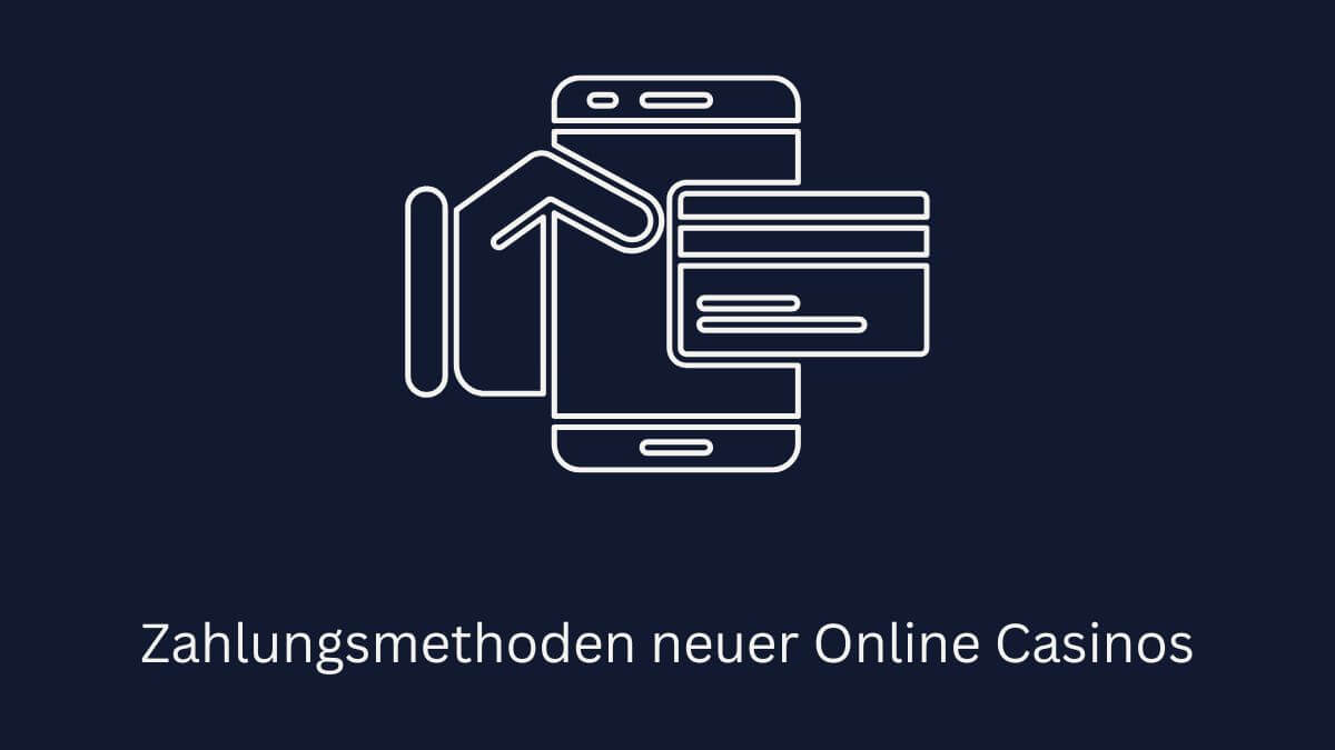 Zahlungsmethoden neuer Online Casinos